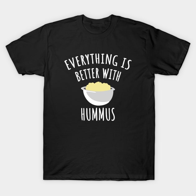 Everything is better with hummus T-Shirt by LunaMay